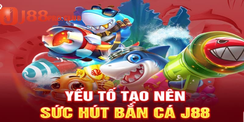 Ưu điểm của sảnh game bắn cá J88